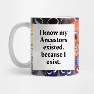 I know my Ancestors existed, because I exist Mug